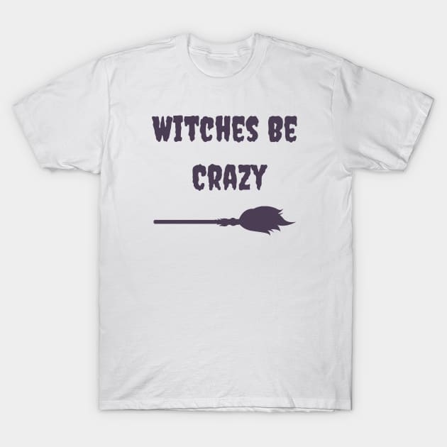 Witches be crazy T-Shirt by Jasmwills